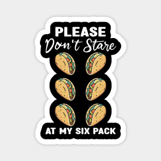 Please Dont Stare At My Six Abs and Tacos Workout Humor Magnet