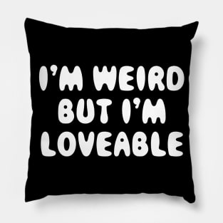 I'm Weird But I'm Loveable Pillow