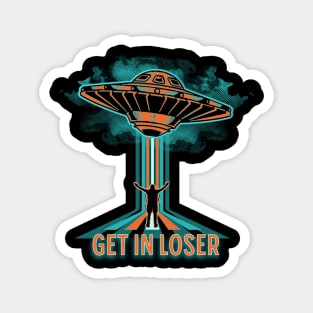 Funny Get In Loser UFO Space Aliens Extraterrestrial Magnet