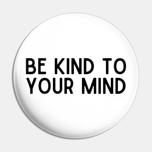 Be Kind to Your Mind - Positive Quotes Pin