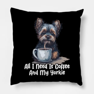 All I Need Is Coffee And My Yorkie Pillow