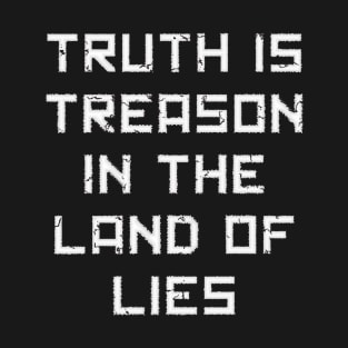 Truth is Treason in the Land of Lies T-Shirt