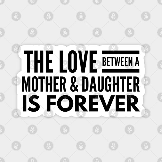 The Love Between A Mother & Daughter Is Forever - Family Magnet by Textee Store