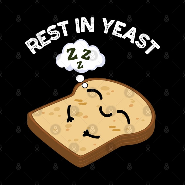 Rest In Yeast Funny Bread Puns by punnybone