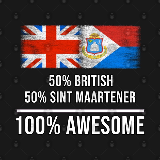 50% British 50% Sint Maartener 100% Awesome - Gift for Sint Maartener Heritage From Sint Maarten by Country Flags