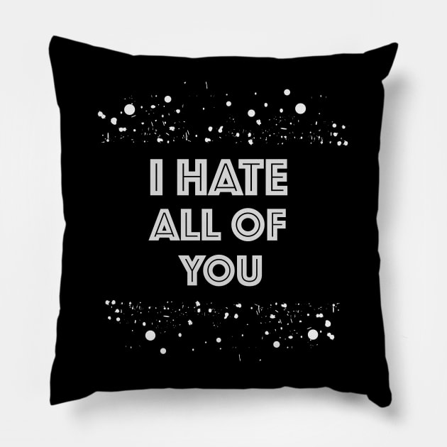 I hate all of you Pillow by GULSENGUNEL