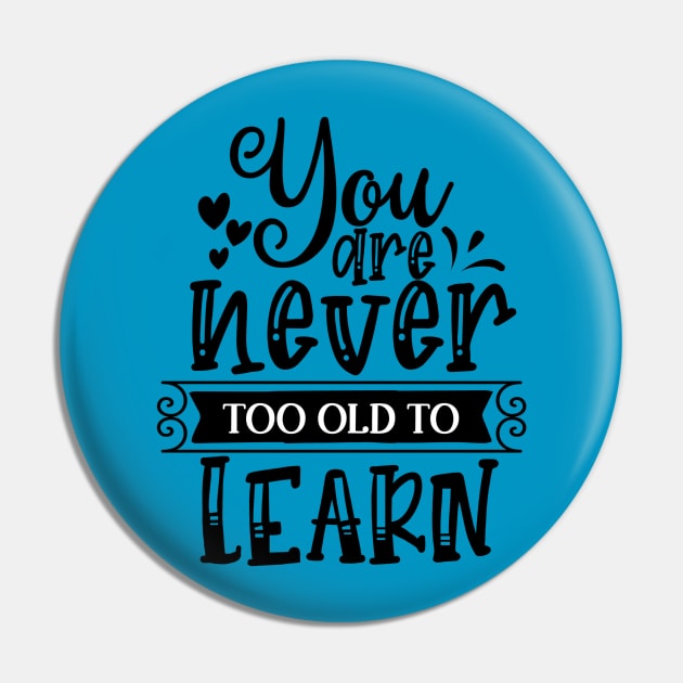 You are Never too Old to Learn Pin by VijackStudio