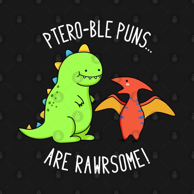 Pteroble Puns Are Rawrsome Cute Dinosaur Pun by punnybone