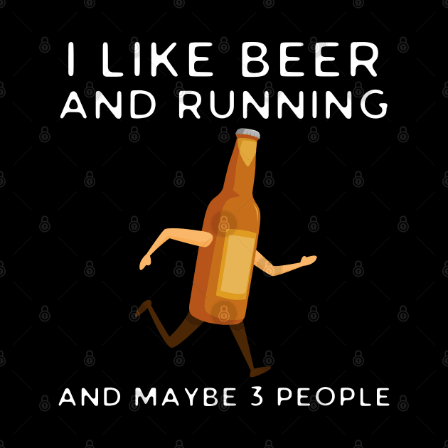 I Like Beer And Running And Maybe 3 People by HobbyAndArt