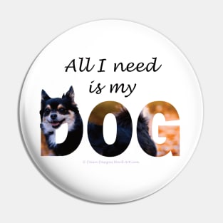 All I need is my dog - Chihuahua oil painting word art Pin
