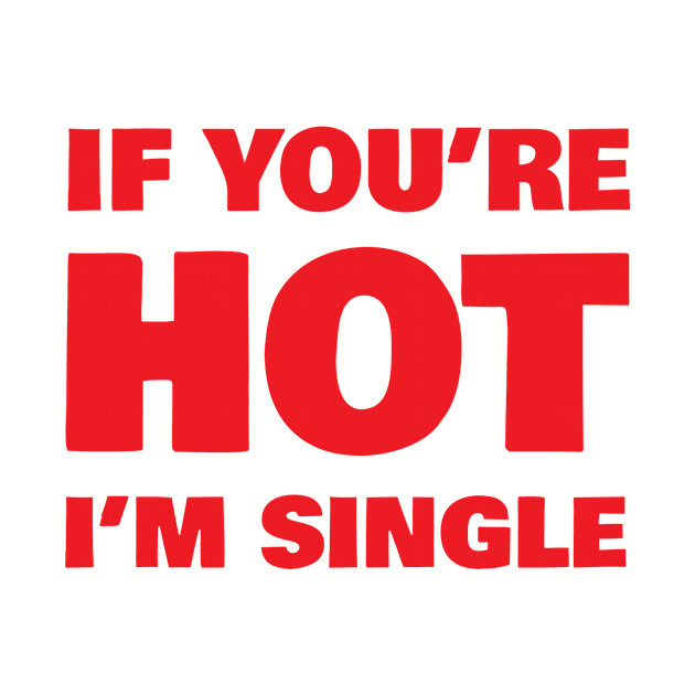 If Your Hot Im Single by Rebus28