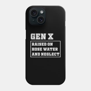 Generation X | Gen X Raised On Hose Water And Neglect Funny Phone Case