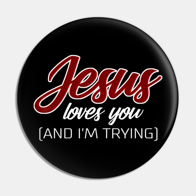 Jesus Loves You (And I'm Trying) Funny Christian Pin by Kellers