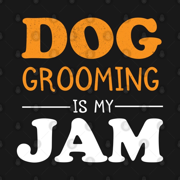 Dog grooming is my Jam gifts for women by madani04