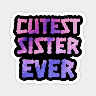 Cutest Sister Ever. Best Sister Ever Sisters Day Gift Magnet