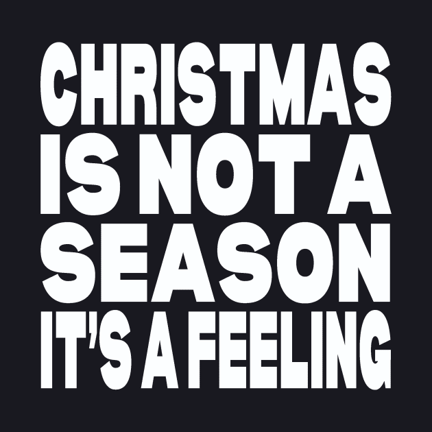 Christmas is not a season it's a feeling by Evergreen Tee