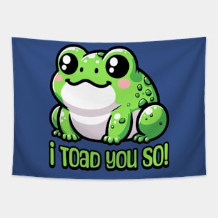 I Toad You So! Cute Toad Pun Tapestry