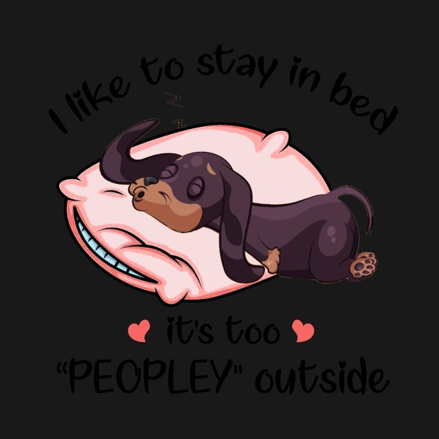 I Like To Stay In Bed It_s Too Peopley Outside Dac by TeeLovely