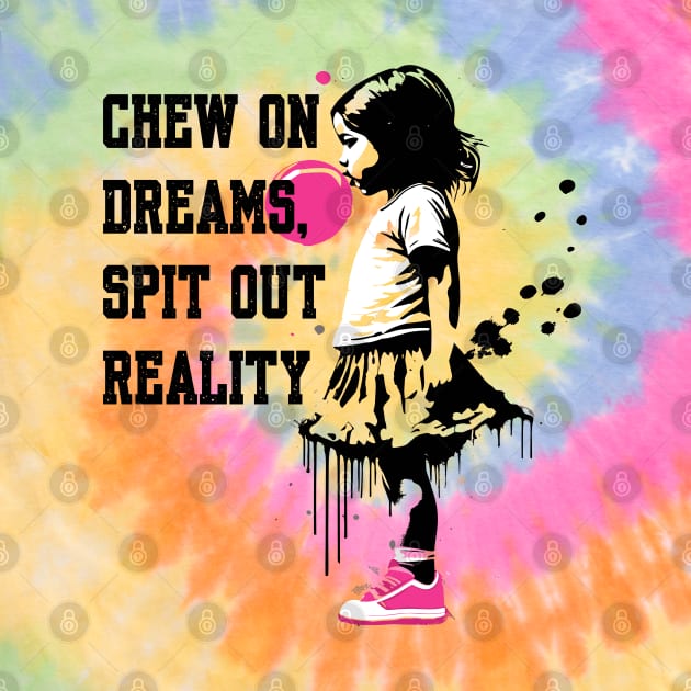 Chew on Dreams, Spit Out Reality by BAJAJU