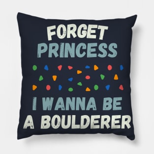 Forget princess I wanna be a boulderer Pillow