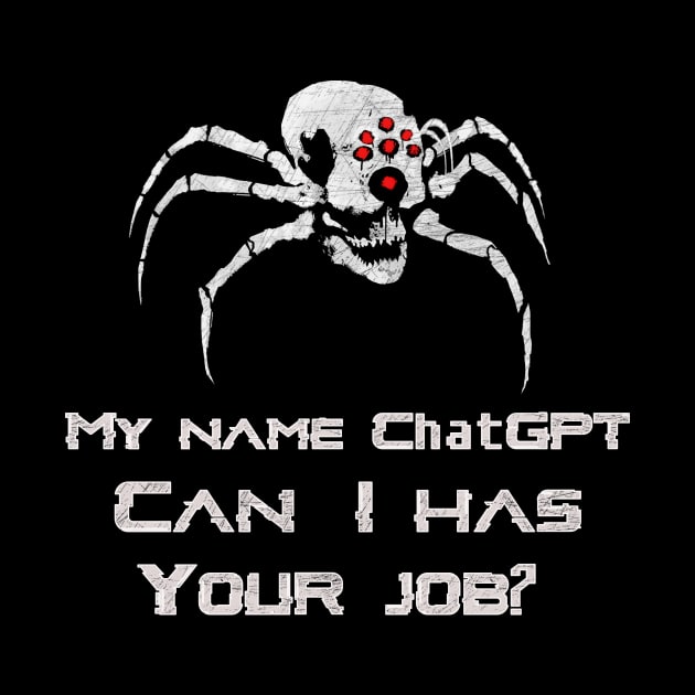 My Name ChatGPT, Can I has your job? by Magnetar