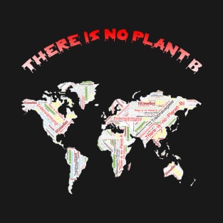 There is no Planet B T-Shirt T-Shirt