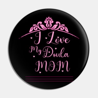 i love my doula mom Pin