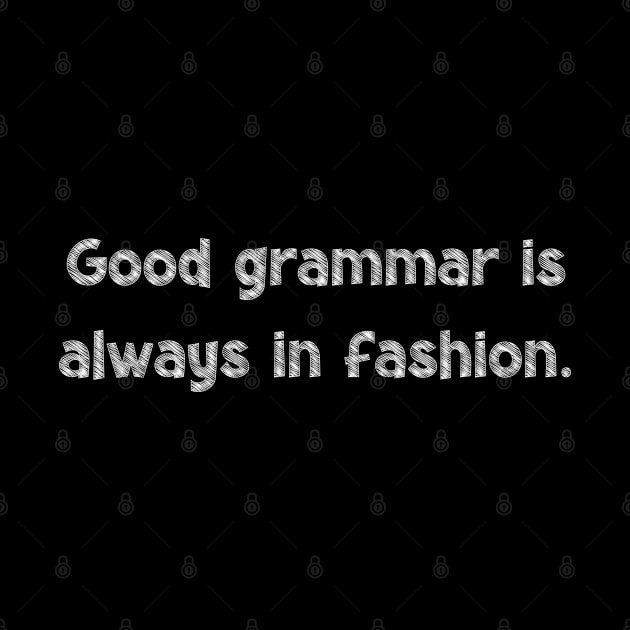 Good grammar is always in fashion, National Grammar Day, Teacher Gift, Child Gift, Grammar Police, Grammar Nazi, Grammar Quotes, Funny by DivShot 