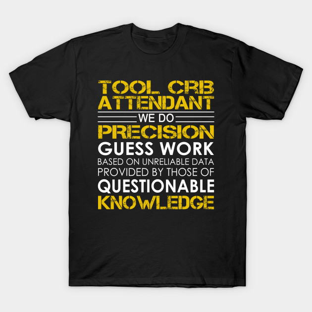 Tool Crib Attendant We Do Precision Guess Work Tool Crib
