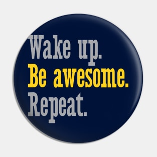 Wake Up Be Awesome Repeat Pin