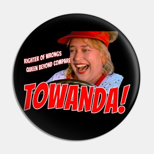 TOWANDA! Righter of Wrongs, Queen Beyond Compare! Pin