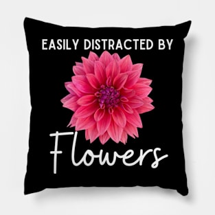 Easily Distracted By Flowers Pillow