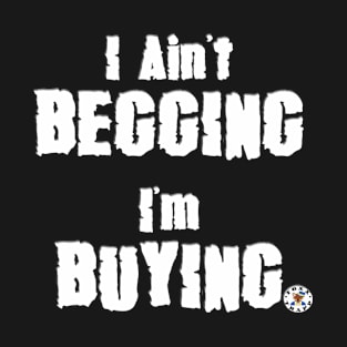 Ain't Begging (White) T-Shirt