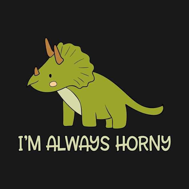 Dinosaur Triceratops I'm Always Horny by underheaven