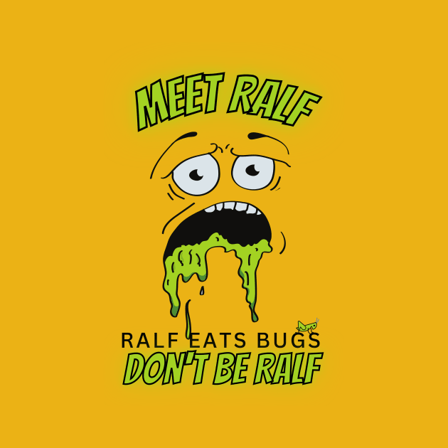 Meet Ralf - Ralf Eats Bugs - Don't Be Ralf - Ralf is Puking Bugs by Bee-Fusion