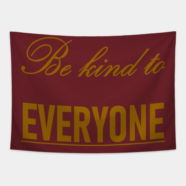Be Kind To Everyone Kindness Quote Tapestry by taiche