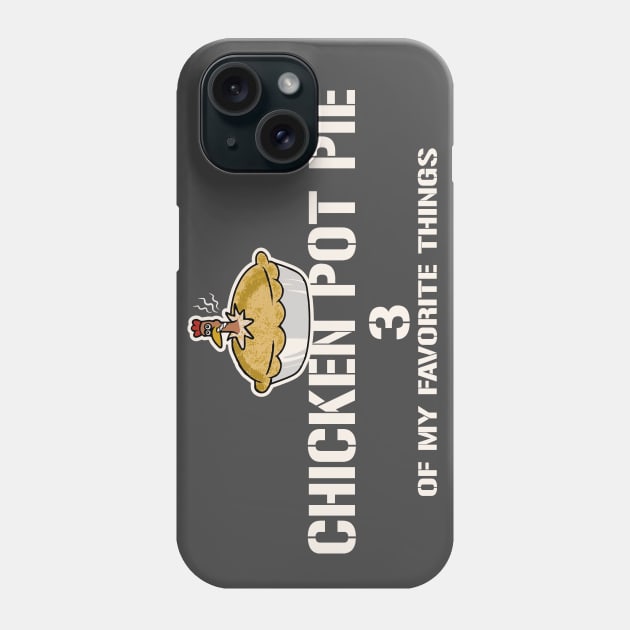 Chicken Pot Pie 3 of My Favorite Things Phone Case by Alema Art