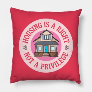 Housing Is A Right - Not A Privilege Pillow