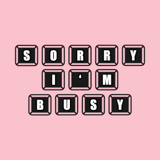 SORRY I'M BUSY, Gift Gaming T-Shirt