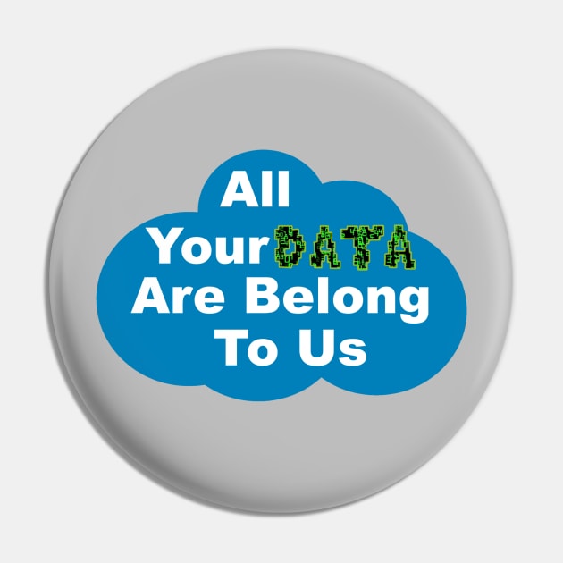 All Your Data Are Belong To Us Pin by evilpanda