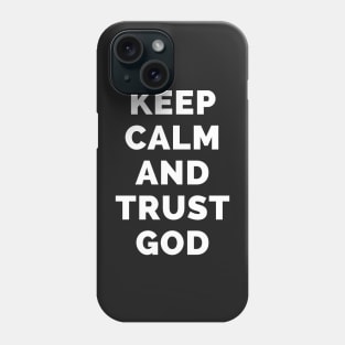 Keep Calm And Trust God - Black And White Simple Font - Funny Meme Sarcastic Satire - Self Inspirational Quotes - Inspirational Quotes About Life and Struggles Phone Case