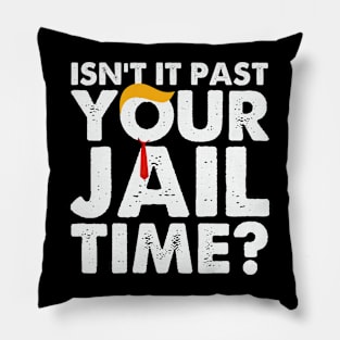 Isn't It Past Your Jail Time Funny Pillow