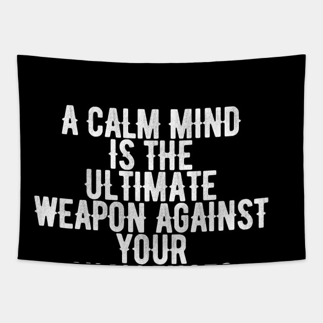 A Calm Mind Is The Ultimate Weapon Against Your Challenges Tapestry by Ericokore