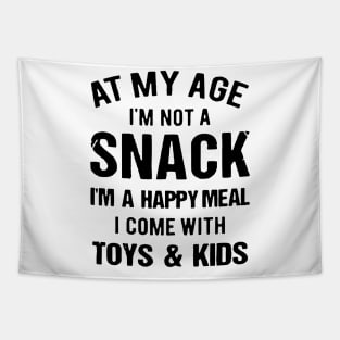At My Age I_m Not A Snack I_m A Happy Meal Family Matching Shirt Tapestry