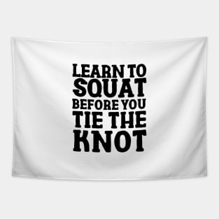 Learn to squat before you tie the knot. Tapestry