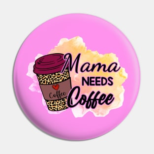 Mama NEEDS Coffee! Pin