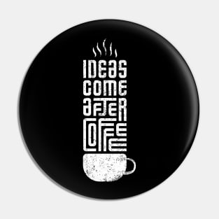 ideas come after coffee Pin