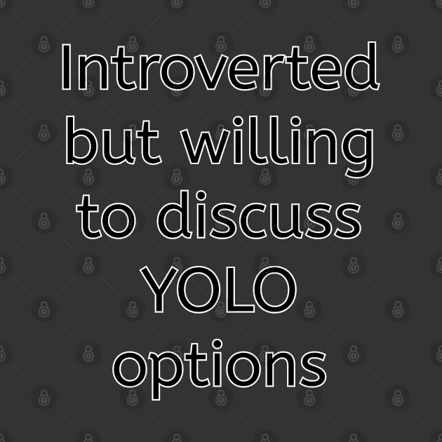 Introverted but Willing to Discuss YOLO Options by GregFromThePeg