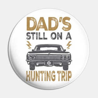 Dad's Still On a Hunting Trip Pin