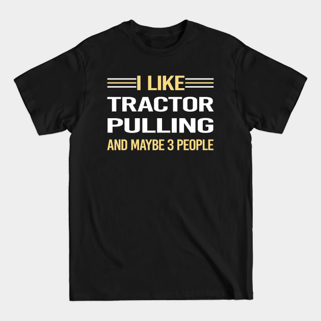 Disover 3 People Tractor Pulling - Tractor Pulling - T-Shirt